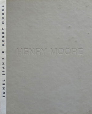 Henry Moore - Album de sculptura (Ionel Jianu)