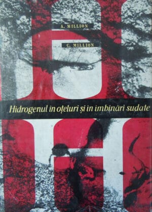 Hidrogenul in oteluri si in imbinari sudate - sudura (A. Million, C. Million)