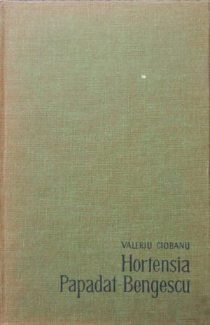 Valeriu Ciobanu - Hortensia Papadat Bengescu (monografie cu ilustratii)
