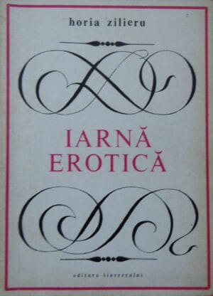 Iarna erotica - versuri (Horia Zilieru) - volum cu dedicatie si autograf din partea autorului