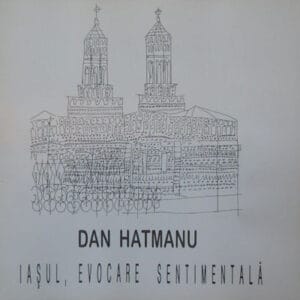 Iasul, evocare sentimentala - desene de Dan Hatmanu (prefata de Alecu Ivan Ghilia)