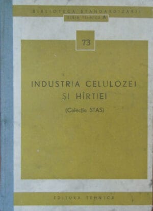 Industria celulozei si hartiei (colectie STAS) - Seria Tehnica A nr. 73