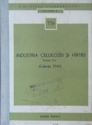 Industria celulozei si hartiei Partea a 2-a (colectie STAS) - Seria Tehnica A nr. 73b
