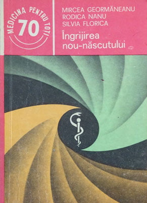 Ingrijirea nou-nascutului (Mircea Geormaneanu, Rodica Nanu, Silvia Florica)