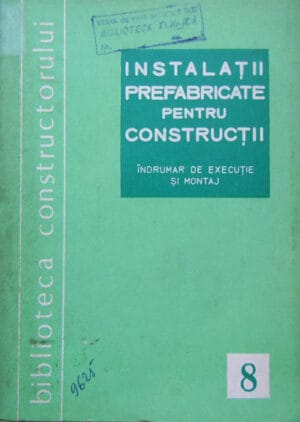 Instalatii prefabricate pentru constructii - indrumar de executie si montaj (H. Busuioc, St. Vintila)