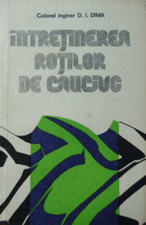 D. I. Dima - Intretinerea rotilor de cauciuc