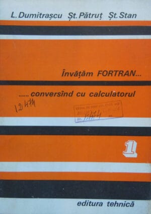 Invatam FORTRAN... conversand cu calculatorul vol. 1+2 (Analiza; Programare; Depanare)