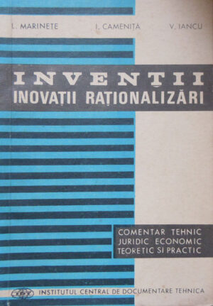Inventii inovatii rationalizari vol. 1+2 - Comentar tehnic, juridic, economic-teoretic si practic (L. Marinete, I. Camenita, V. Iancu)