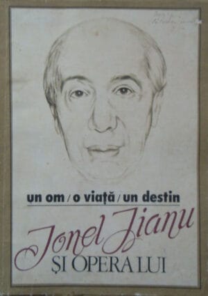 Ionel Jianu si opera lui - un om, o viata, un destin (Ion Manea, Gabriela Carp, Lionel Scanteye)