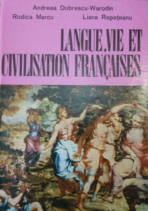 Langue, vie et civilisation francaises-cours pratique pour la II annee (Andreea Dobrescu-Warodin, Rodica Marcu, Liana Repeteanu)