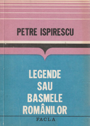 Legende sau basmele romanilor (Petre Ispirescu) volum uzat