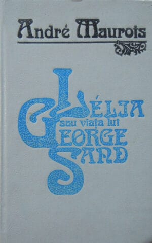 Lelia sau viata lui George Sand (Andre Maurois)