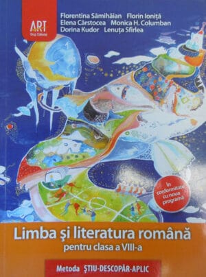 Limba si literatura romana pentru clasa a VIII-a (Elena Carstocea, Florentina Samihaian, Florin Ionita)