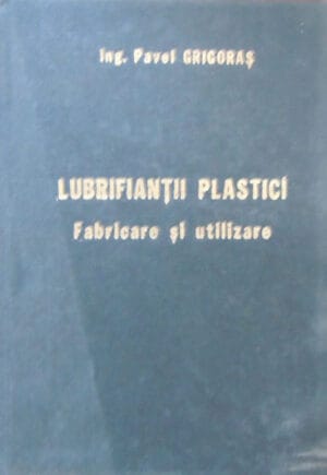 Lubrifiantii plastici - fabricare si utilizare (Pavel Grigoras)