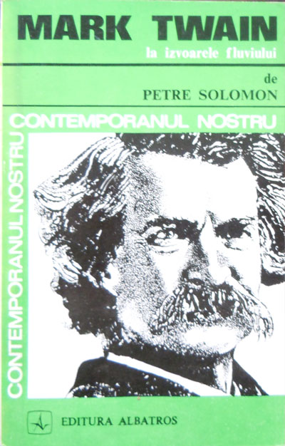 Mark Twain la izvoarele fluviului (Petre Solomon) colectia Contemporanul nostru Mark Twain la izvoarele fluviului (Petre Solomon) colectia Contemporanul nostru