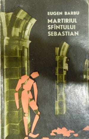 Martiriul Sfantului Sebastian (Eugen Barbu) volum brosat