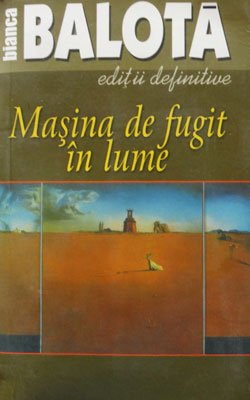 Bianca Balota - Masina de fugit in lume (nuvele)