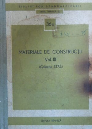 Materiale de constructii vol.3 (colectie STAS) - seria Tehnica A nr. 36c