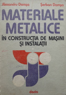 Materiale metalice in constructia de masini si instalatii vol. I+II (Alexandru Domsa, Serban Domsa)