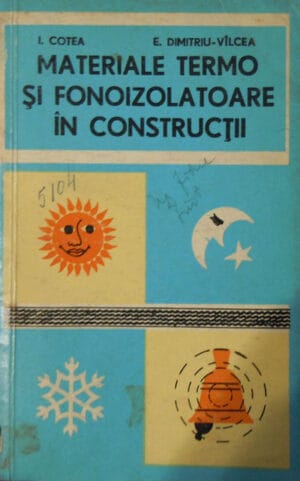 Materiale termo si fonoizolatoare in constructii (I. Cotea, E. Dimitriu-Vilcea)