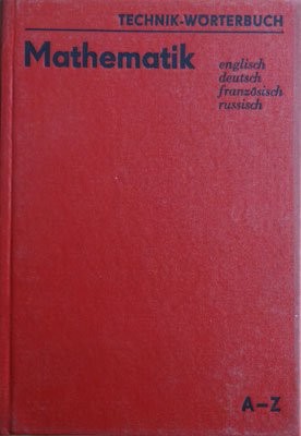 Mathematik - Technik-Worterbuch Register+A-Z vol. 1+2 (Dictionar de matematica in engleza, germana, franceza si rusa)