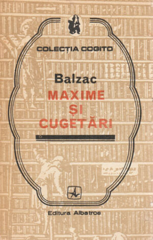 Balzac - Maxime si cugetari (Anghel Ghitulescu) colectia Cogito