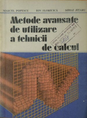 Metode avansate de utilizare a tehnicii de calcul (Marcel Popescu, Ion Floricica, Mihai Jitaru)