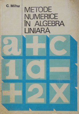 Metode numerice in algebra liniara (Cerchez Mihu)