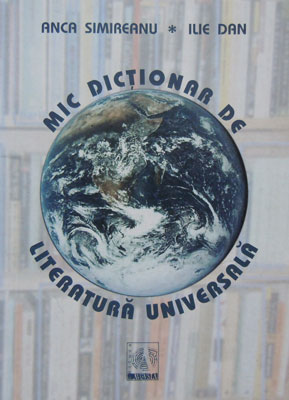 Mic dictionar de literatura universala (Anca Simireanu, Ilie Dan)