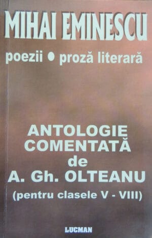 Mihai Eminescu-Poezii,Proza (Antologie comentata de A. Gh. Olteanu)