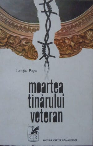 Moartea tanarului veteran - roman (Letitia Papu)