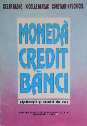 Moneda, credit, banci - aplicatii si studii de caz (Cezar Basno, Nicolae Dardac, Constantin Floricel)