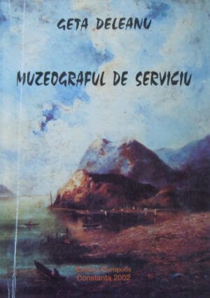 Muzeograful de serviciu (Geta Deleanu)  - volum cu dedicatie si autograf din partea autoarei pentru Dan Hatmanu