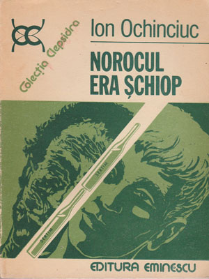 Norocul era schiop (Ion Ochinciuc) colectia Clepsidra