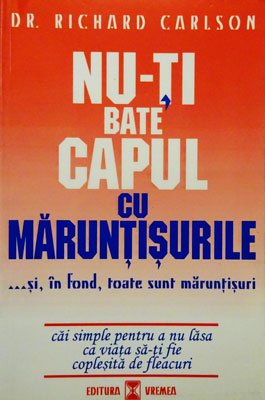 Nu-ti bate capul cu maruntisurile... si, in fond, toate sunt maruntisuri