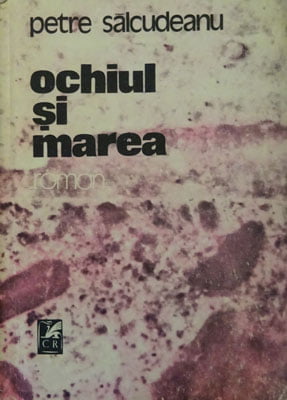 Ochiul si marea - roman (Petre Salcudeanu)