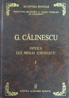Opera lui Mihai Eminescu vol.1 (George Calinescu) editie jubiliara ingrijita de Ileana MIhaila Opera lui Mihai Eminescu vol.1 (George Calinescu) editie jubiliara ingrijita de Ileana MIhaila