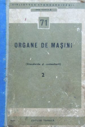Organe de masini vol.2 (Standarde si comentarii) - seria Tehnica A nr. 71