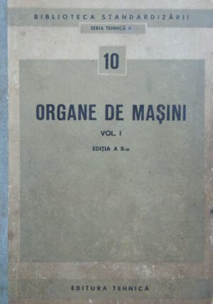 Organe de masini vol.1 d - Organe pentru asamblare - editia a II-a (seria Tehnica A nr. 10)