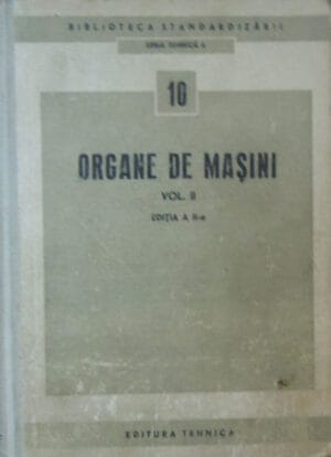 Organe de masini vol.2 Editia a II-a - seria Tehnica A nr. 10