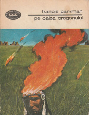 Pe calea Oregonului (Francis Parkman) colectia BPT