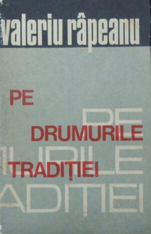 Pe drumurile traditiei (Valeriu Rapeanu)