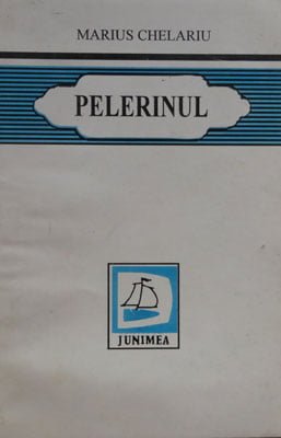 Pelerinul - poezii (Marius Chelariu) - volum cu dedicatie si autograf din partea autorului