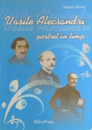 Vasile Alecsandri - portret in timp (Suzana Miron)