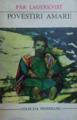 Povestiri amare (Par Lagerkvist ) colectia Meridiane