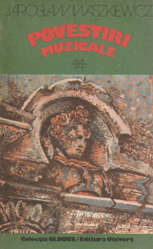 Povestiri muzicale (Jaroslaw Iwaszkiewicz) colectia Globus