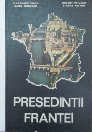 Presedintii Frantei (Alexandru Vianu, Camil Muresan, Robert Paiusan)
