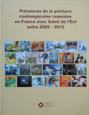 Presences de la peinture contemporaine roumaine en France avec Soleil de l'Est entre 2009 - 2012