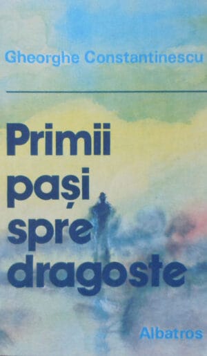 Primii pasi spre dragoste (Gheorghe Constantinescu)