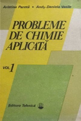 Probleme de chimie aplicata vol. I+II (Aristina Parota, Andy-Daniela Vasile)